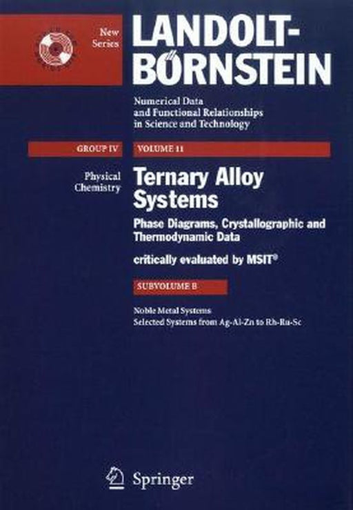 Noble Metal Systems. Selected Systems from Ag-Al-Zn to Rh-Ru-SC by G. Effenberg