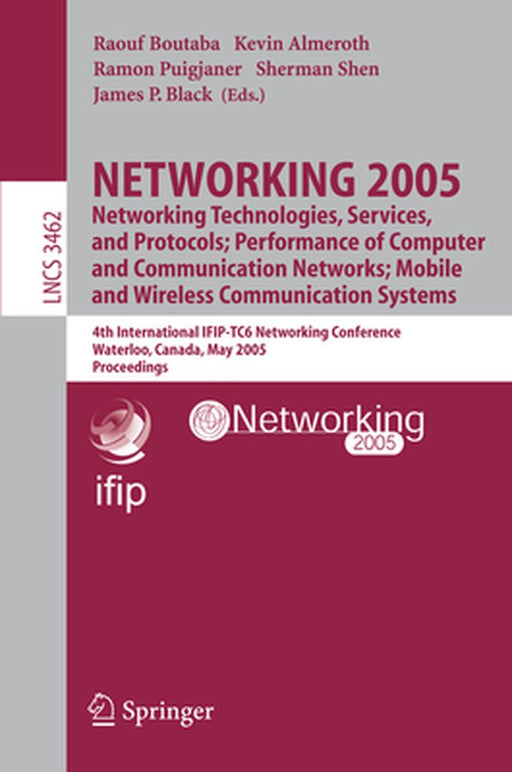 Networking 2005. Networking Technologies, Services, and Protocols; Performance of Computer and Communication Networks; Mobile and Wireless Communicati by Raouf Boutaba