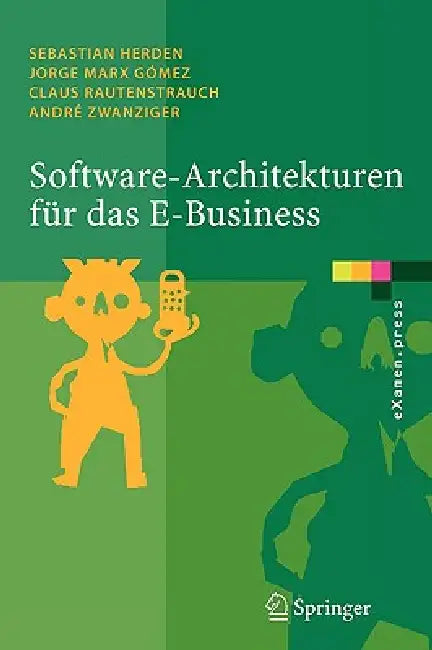Software-Architekturen Für Das E-Business: Enterprise-Application-Integration Mit Verteilten Systemen by Sebastian Herden, Jorge Marx Gómez, Claus Rautenstrauch