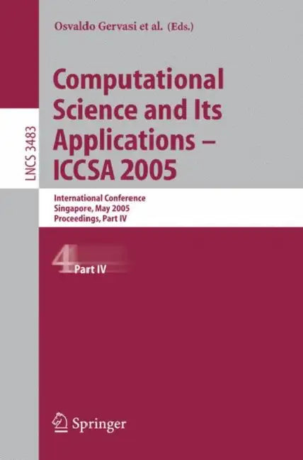 Computational Science and Its Applications - ICCSA 2005: International Conference, Singapore, May 9-12, 2005, Proceedings, Part IV by Osvaldo Gervasi