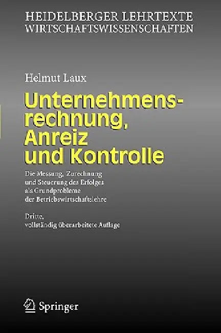 Unternehmensrechnung, Anreiz Und Kontrolle: Die Messung, Zurechnung Und Steuerung Des Erfolges ALS Grundprobleme Der Betriebswirtschaftslehre by Helmut Laux