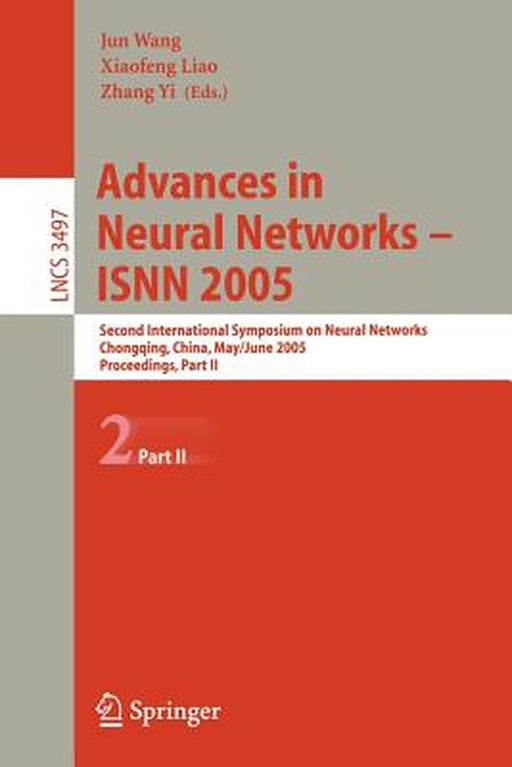 Advances in Neural Networks - Isnn 2005: Second International Symposium on Neural Networks, Chongqing, China, May 30 - June 1, 2005, Proceedings, Part by Jun Wang
