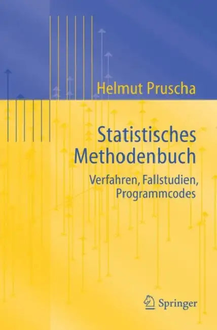 Statistisches Methodenbuch: Verfahren, Fallstudien, Programmcodes by Helmut Pruscha