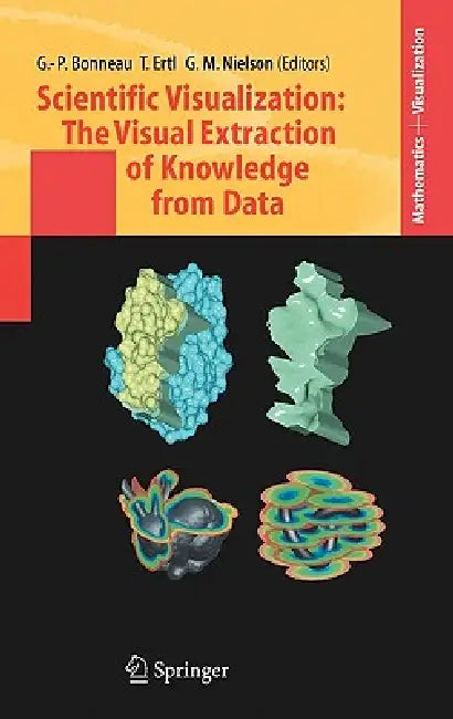 Scientific Visualization: The Visual Extraction of Knowledge from Data by Georges-Pierre Bonneau, Thomas Ertl, Gregory M. Nielson