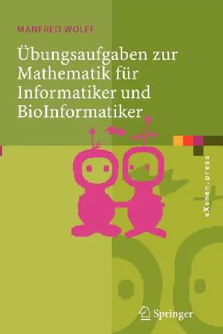 Übungsaufgaben Zur Mathematik Für Informatiker Und Bioinformatiker: Mit Durchgerechneten Und Erklärten Lösungen by Manfred Wolff
