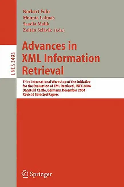 Advances in XML Information Retrieval: Third International Workshop of the Initiative for the Evaluation of XML Retrieval, Inex 2004, Dagstuhl Castle, by Norbert Fuhr