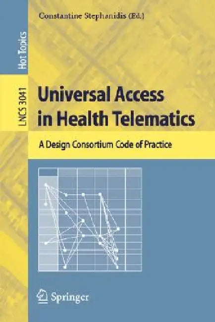Universal Access in Health Telematics: A Design Code of Practice by Constantine Stephanidis