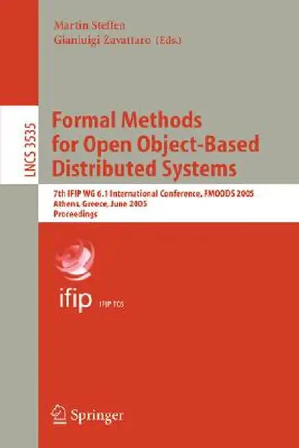 Formal Methods for Open Object-Based Distributed Systems: 7th Ifip Wg 6.1 International Conference, Fmoods 2005, Athens, Greece, June 15-17, 2005, Pro by Martin Steffen