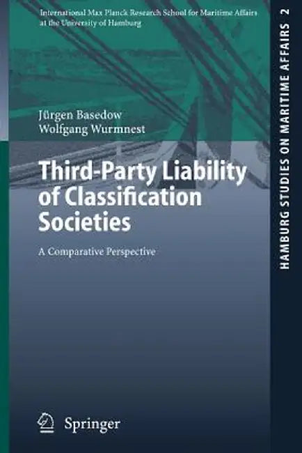Third-Party Liability of Classification Societies: A Comparative Perspective by Jürgen Basedow
