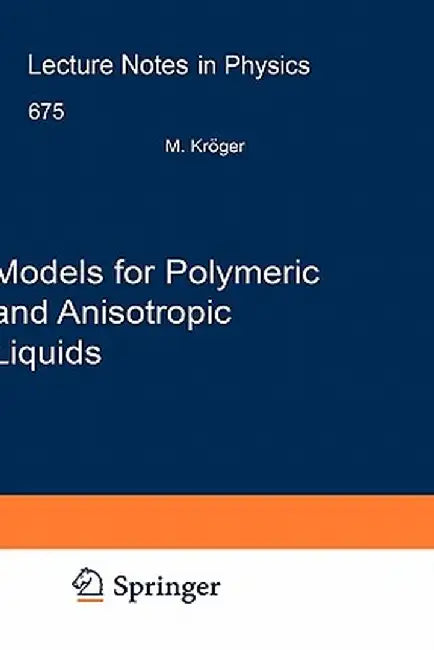 Models for Polymeric and Anisotropic Liquids by Martin Kröger