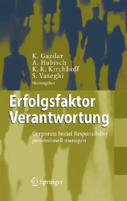Erfolgsfaktor Verantwortung: Corporate Social Responsibility Professionell Managen by Kaevan Gazdar, André Habisch, Klaus Rainer Kirchhoff