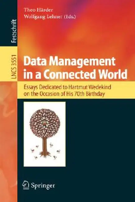 Data Management in a Connected World: Essays Dedicated to Hartmut Wedekind on the Occasion of His 70th Birthday by Theo Härder