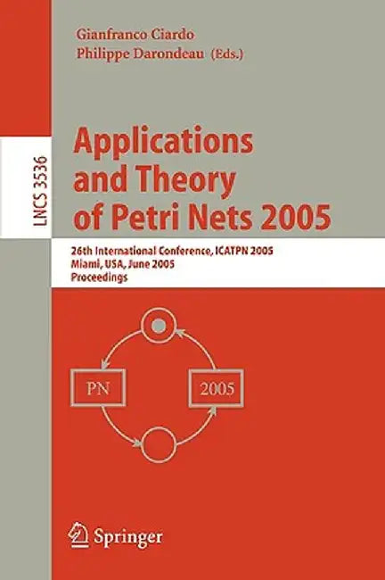Applications and Theory of Petri Nets 2005: 26th International Conference, Icatpn 2005, Miami, Fl, June 20-25, 2005, Proceedings by Gianfranco Ciardo