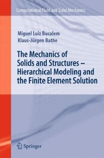 The Mechanics of Solids and Structures - Hierarchical Modeling and the Finite Element Solution by Miguel Luiz Bucalem, Klaus-Jurgen Bathe