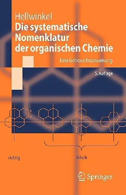 Die Systematische Nomenklatur Der Organischen Chemie: Eine Gebrauchsanweisung by Dieter Hellwinkel