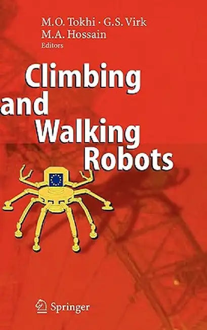 Climbing and Walking Robots: Proceedings of the 8th International Conference on Climbing and Walking Robots and the Support Technologies for Mobile by M. Osman Tokhi