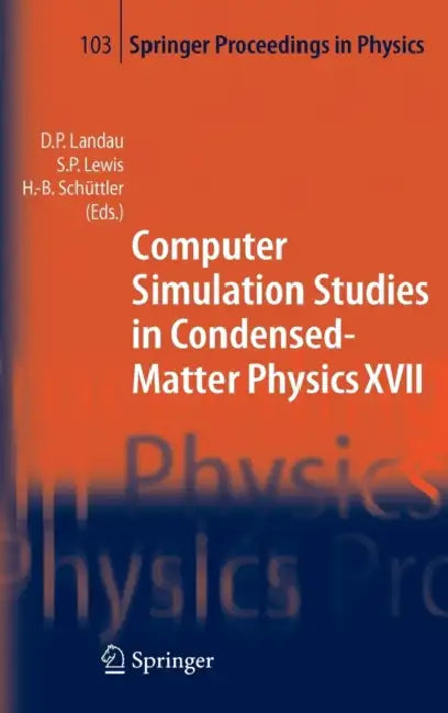 Computer Simulation Studies in Condensed-Matter Physics XVII: Proceedings of the Seventeenth Workshop, Athens, Ga, Usa, February 16-20, 2004 by David P. Landau, Steven P. Lewis, Heinz-Bernd Schüttler