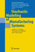 Stochastic Modeling of Manufacturing Systems: Advances in Design, Performance Evaluation, and Control Issues by George Liberopoulos