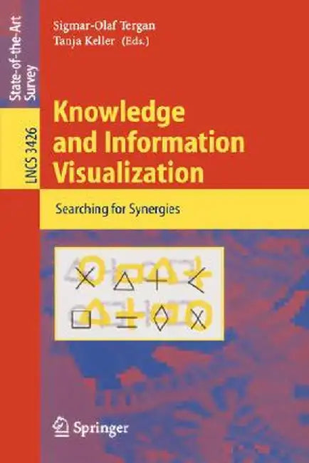 Knowledge and Information Visualization: Searching for Synergies by Sigmar-Olaf Tergan