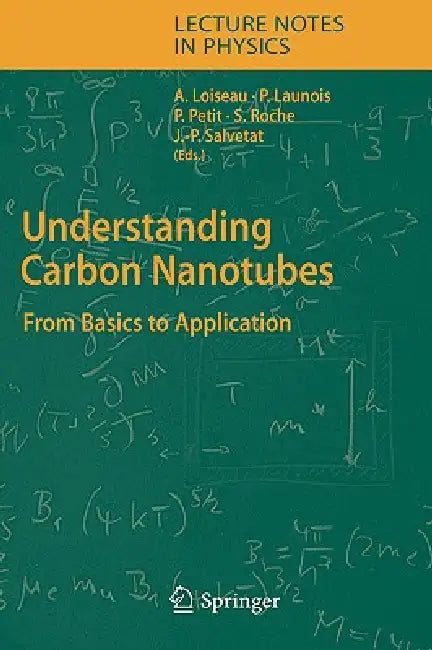 Understanding Carbon Nanotubes: From Basics to Applications by Annick Loiseau, Pascale Launois-Bernede, Pierre Petit