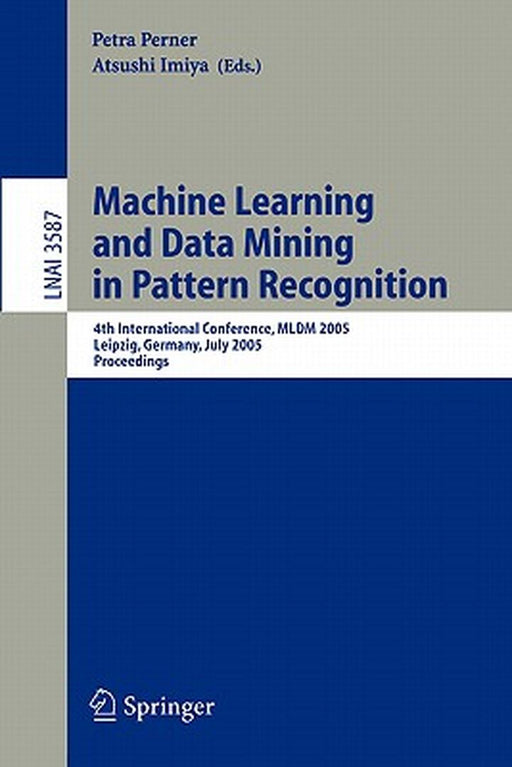 Machine Learning and Data Mining in Pattern Recognition: 4th International Conference, MLDM 2005, Leipzig, Germany, July 9-11, 2005, Proceedings by Petra Perner
