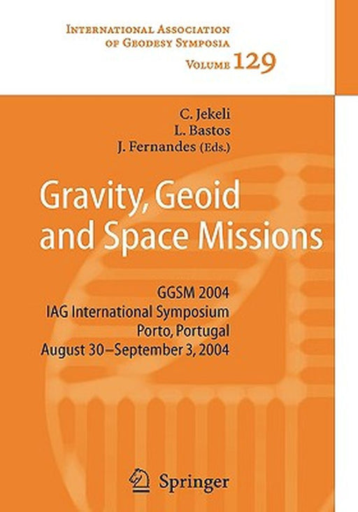 Gravity, Geoid and Space Missions: Ggsm 2004. Iag International Symposium. Porto, Portugal. August 30 - September 3, 2004 by Christopher Jekeli