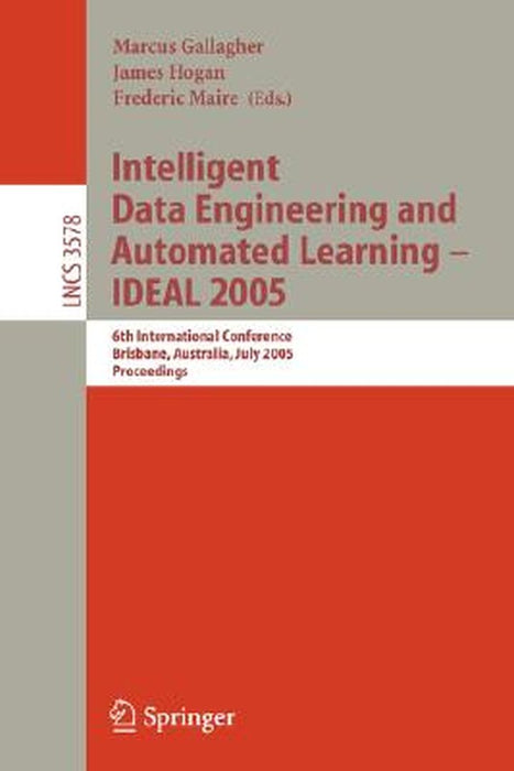 Intelligent Data Engineering and Automated Learning - Ideal 2005: 6th International Conference, Brisbane, Australia, July 6-8, 2005, Proceedings by Marcus Gallagher