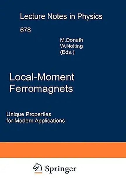 Local-Moment Ferromagnets: Unique Properties for Modern Applications by Markus Donath