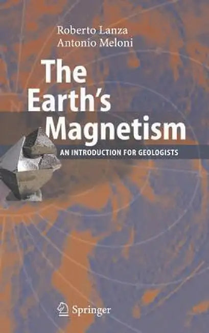 The Earth's Magnetism: An Introduction for Geologists by Roberto Lanza