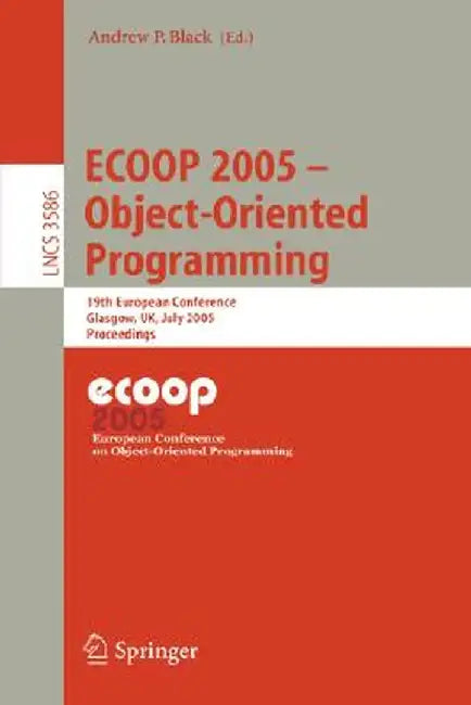 Ecoop 2005 - Object-Oriented Programming: 19th European Conference, Glasgow, Uk, July 25-29, 2005. Proceedings by Andrew Black