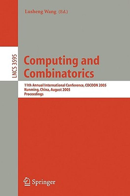 Computing and Combinatorics: 11th Annual International Conference, Cocoon 2005, Kunming, China, August 16-19, 2005, Proceedings by Lusheng Wang