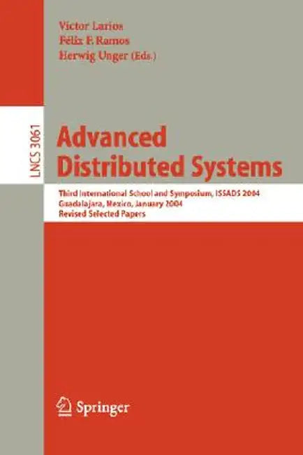 Advanced Distributed Systems: 5th International School and Symposium, Issads 2005, Guadalajara, Mexico, January 24-28, 2005, Revised Selected Papers by Felix F. Ramos