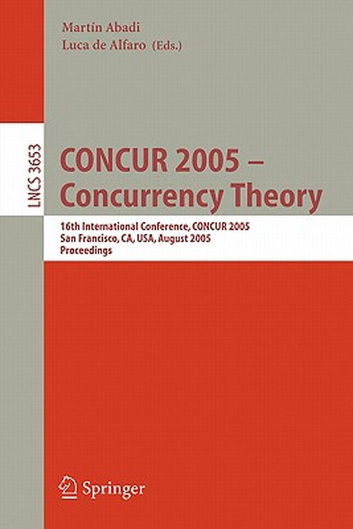 Concur 2005 - Concurrency Theory: 16th International Conference, Concur 2005, San Francisco, Ca, Usa, August 23-26, 2005, Proceedings by Martín Abadi