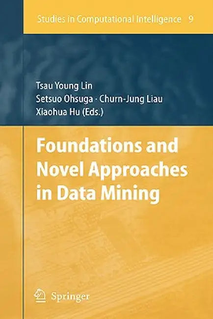 Foundations and Novel Approaches in Data Mining by Tsau Young Lin