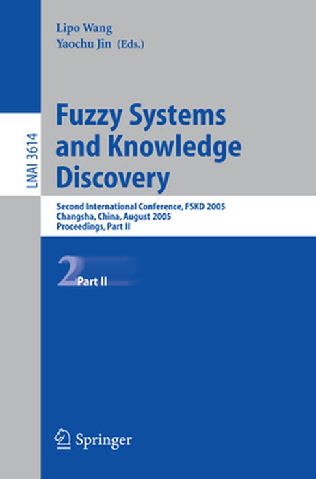 Fuzzy Systems and Knowledge Discovery: Second International Conference, Fskd 2005, Changsha, China, August 27-29, 2005, Proceedings, Part II by Lipo Wang