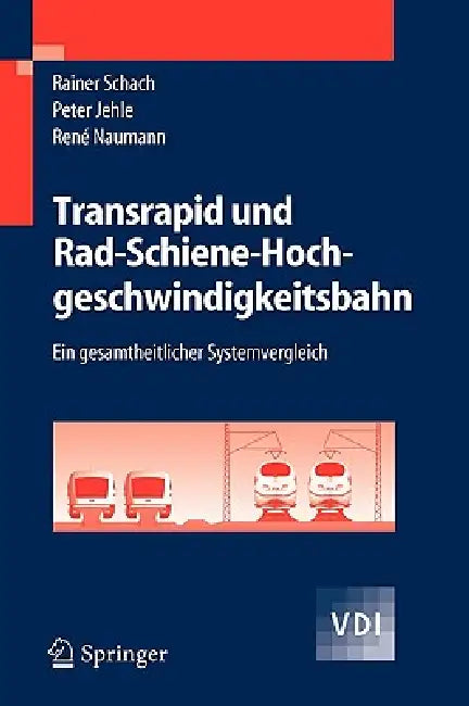 Transrapid und Rad-Schiene-Hochgeschwindigkeitsbahn: Ein gesamtheitlicher Systemvergleich by Rainer Schach, Peter Jehle, René Naumann