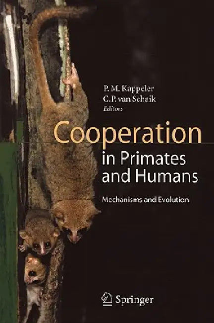 Cooperation in Primates and Humans: Mechanisms and Evolution by Peter Kappeler, Carel P. Van Schaik