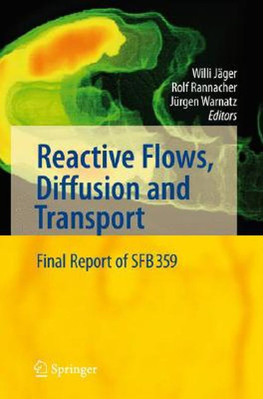 Reactive Flows, Diffusion and Transport: From Experiments Via Mathematical Modeling to Numerical Simulation and Optimization by Willi Jäger