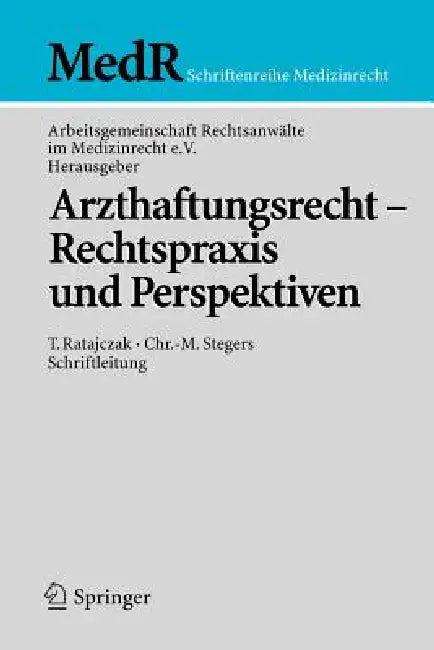 Arzthaftungsrecht - Rechtspraxis Und Perspektiven by T. Ratajczak, Arbeitsgem Rechtsanwälte Im Medizinrecht, K. -O Bergmann