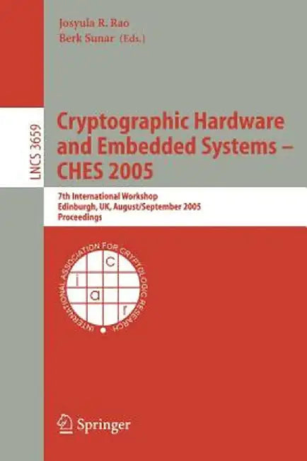 Cryptographic Hardware and Embedded Systems - Ches 2005: 7th International Workshop, Edinburgh, Uk, August 29 - September 1, 2005, Proceedings by Josyula R. Rao