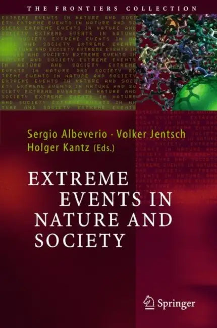 Extreme Events in Nature and Society by Sergio Albeverio, Volker Jentsch, Holger Kantz
