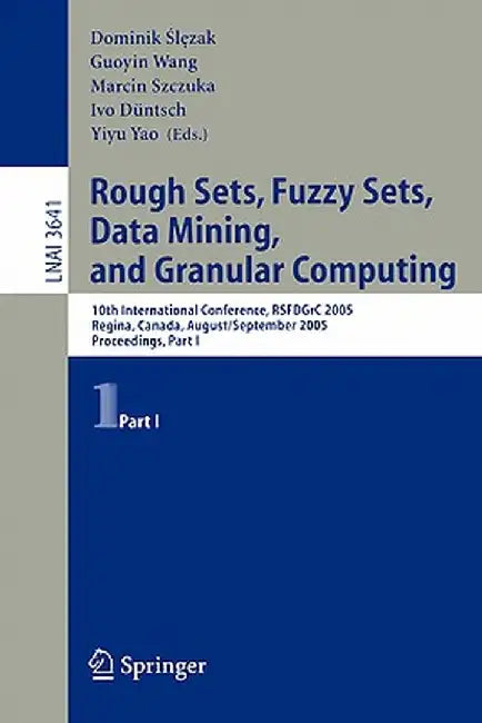 Rough Sets, Fuzzy Sets, Data Mining, and Granular Computing: 10th International Conference, Rsfdgrc 2005, Regina, Canada, August 31 - September 3, 200 by Dominik Slezak