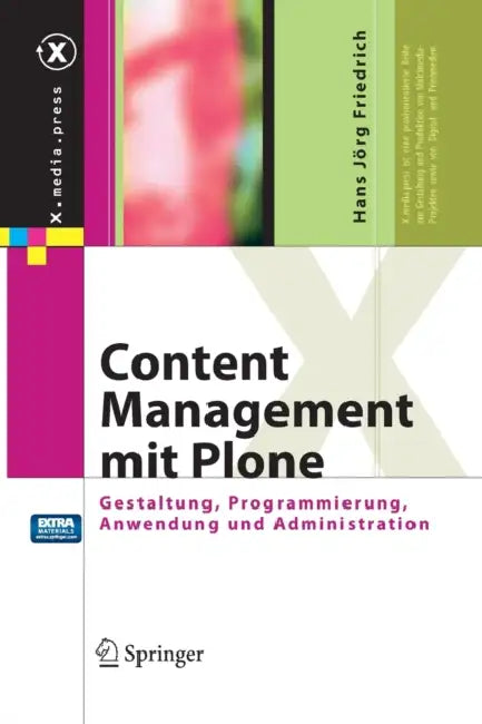 Content Management Mit Plone: Gestaltung, Programmierung, Anwendung Und Administration by Hans Jörg Friedrich