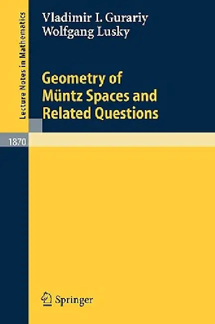 Geometry of Müntz Spaces and Related Questions by Vladimir I. Gurariy, Wolfgang Lusky