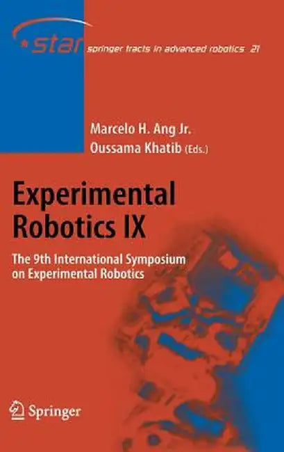 Experimental Robotics IX: The 9th International Symposium on Experimental Robotics by Marcelo H. Ang