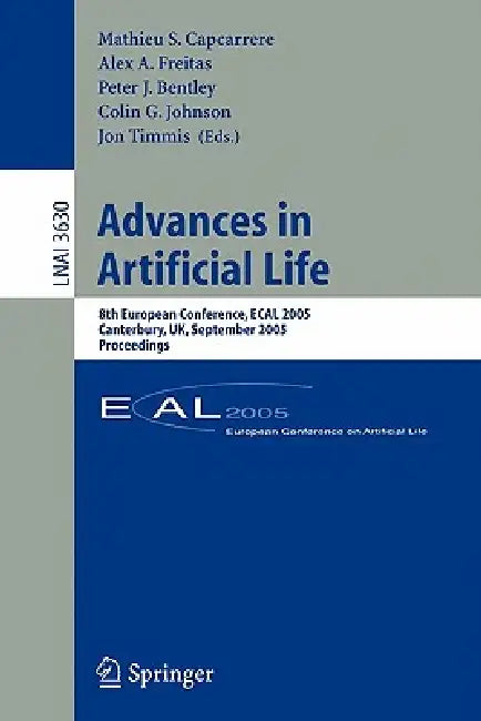 Advances in Artificial Life: 8th European Conference, Ecal 2005, Canterbury, Uk, September 5-9, 2005, Proceedings by Mathieu Capcarrere, Alex A. Freitas, Peter J. Bentley