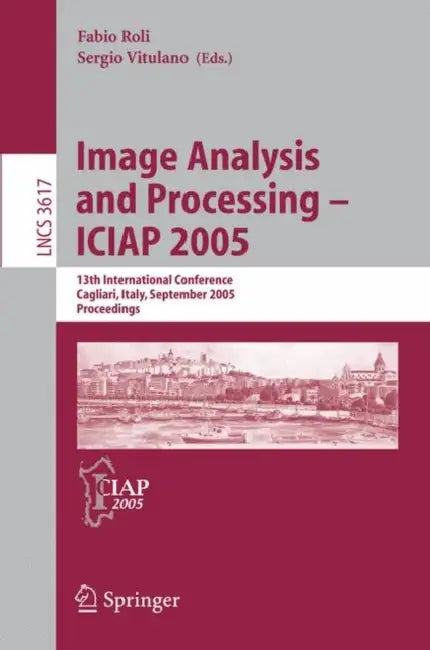 Image Analysis and Processing – ICIAP 2005: 13th International Conference, Cagliari, Italy, September 6-8, 2005, Proceedings by Fabio Roli