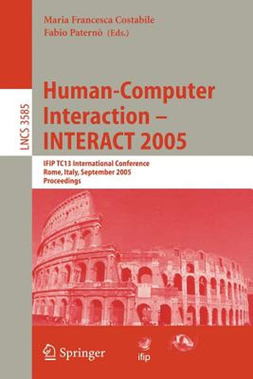 Human-Computer Interaction - Interact 2005: Ifip Tc 13 International Conference, Rome, Italy, September 12-16, 2005, Proceedings by Maria Francesca Costabile