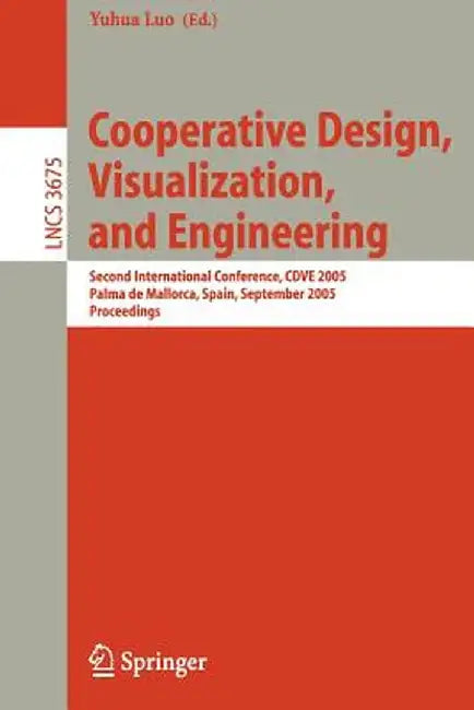 Cooperative Design, Visualization, and Engineering: Second International Conference, Cdve 2005, Palma de Mallorca, Spain, September 18-21, 2005, Proce by Yuhua Luo