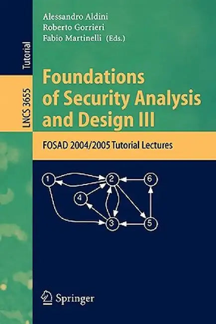 Foundations of Security Analysis and Design III: FOSAD 2004/2005 Tutorial Lectures by Alessandro Aldini